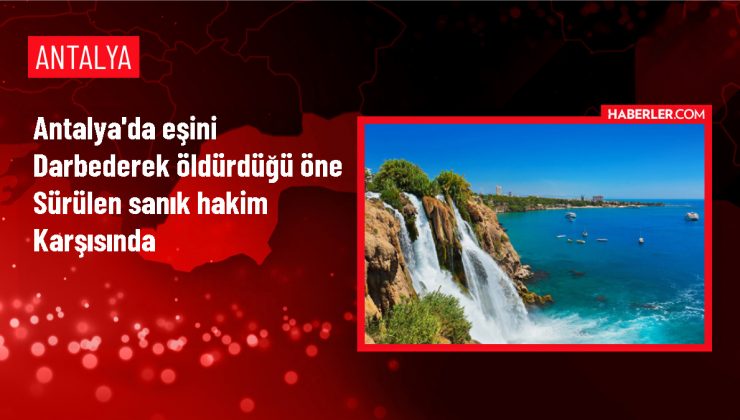 Antalya’da Eşini Sopayla Öldürdüğü İddia Edilen Sanığın Yargılanması Başladı
