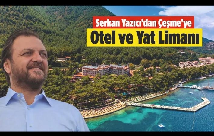 Yazıcı, Çeşme'ye 241 milyon TL'lik otel ve yat limanı projesi sunuyor.